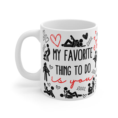 Funny Mug - My Favourite Thing to Do Is You - Sexy Couples Gift, Naughty Coffee Cup, Romantic Anniversary, Adult Humour Gift